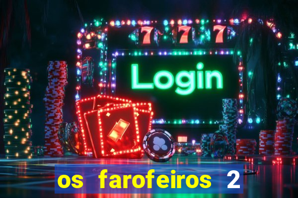 os farofeiros 2 rede canais